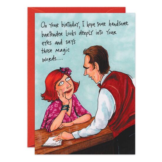 COVER: On your birthday, I hope some handsome bartender looks deeply into your eyes and says those magic words. . . INSIDE: May I see your I.D.? Happy Birthday!