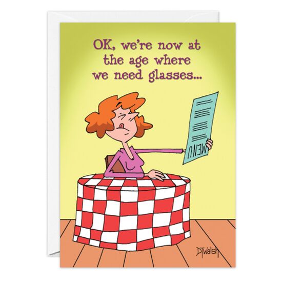 COVER: OK, we're now at the age where we need glasses. . . INSIDE: . . .2 or 3 a night, filled with a nice wine! Happy Birthday!