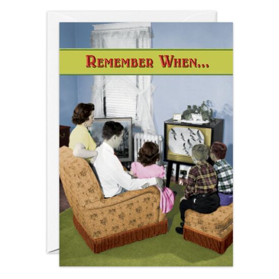 COVER: Remember When. . . INSIDE: You were the remote control? Get up & have a good ol' time on your birthday!