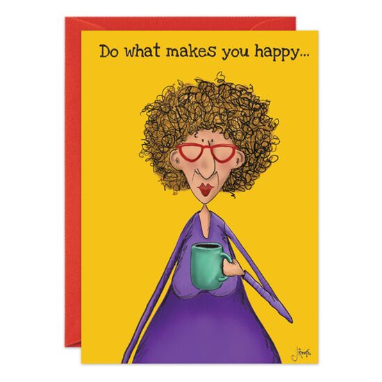 COVER: Do what makes you happy. . . INSIDE: . . .even if it's weird! Happy Birthday