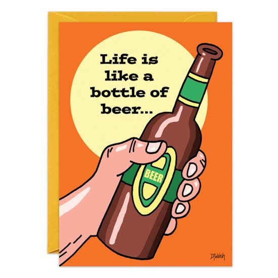 COVER: Life is like a bottle of beer. . . INSIDE: . . .chill for best results! Happy Birthday!