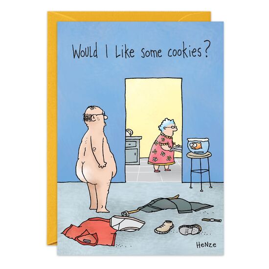 COVER: Would I like some cookies? INSIDE: I thought you said "some Nookie"! Hope your birthday is filled with all kinds of sweet surprises.