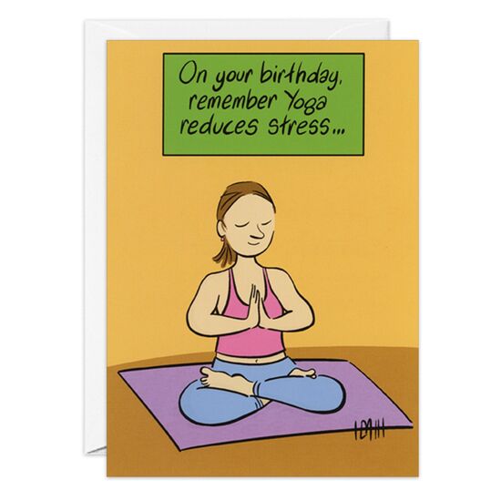 COVER: On your birthday, remember Yoga reduces stress. . . INSIDE: . . .bur so does drinking wine in your yoga pants. Happy Birthday!