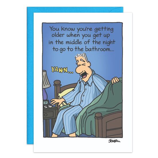 COVER: You know you're getting older when you get up in the middle of the night to go to the bathroom. . . INSIDE: . . .and it's only 10:37! Happy Birthday!