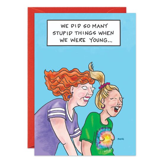 COVER: We did so many stupid things when we were young. . . INSIDE: . . .it's impossible to pick a favorite! Happy Birthday!