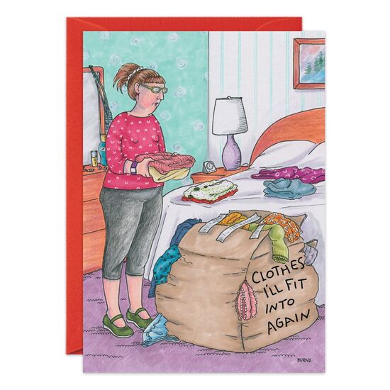 COVER: (Visual: Woman putting clothes into over-stuffed box marked "Clothes I'll Fit Into Again".) INSIDE: Have a birthday that's bursting with fun!