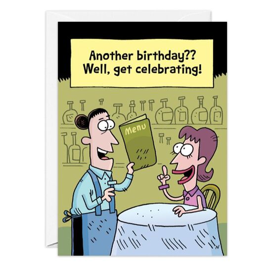 COVER: Another birthday?? Well, get celebrating! INSIDE: At our age, there's no time to lose! Happy Birthday!