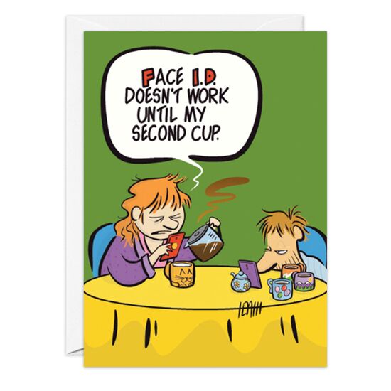 COVER: Face I.D. doesn't work until my second cup. INSIDE: Wake up! And have a Happy Birthday!