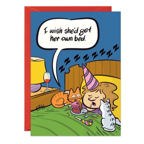 COVER: I wish she'd get her own bed. INSIDE: May all your wishes come true! Happy Birthday!