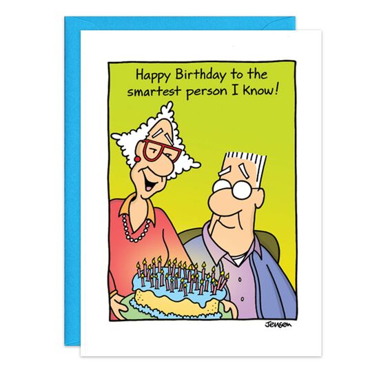 COVER: Happy Birthday to the smartest person I know! INSIDE: At least your I.Q. is still bigger than your age! Happy Birthday!