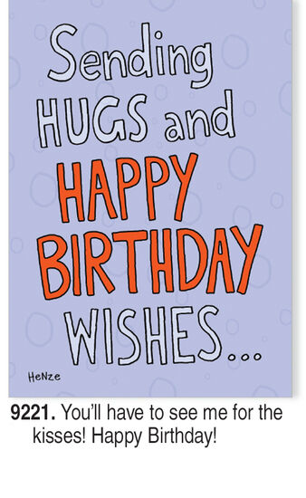 COVER: Sending hugs and happy birthday wishes. . . INSIDE: You'll have to see me for the kisses! Happy Birthday!