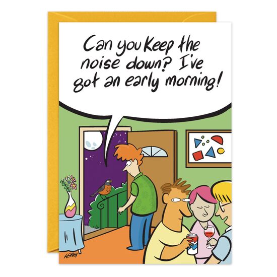 COVER: Can you keep the noise down? I've got an early morning! INSIDE: Quiet's for the birds! Make some noise and have a happy birthday!