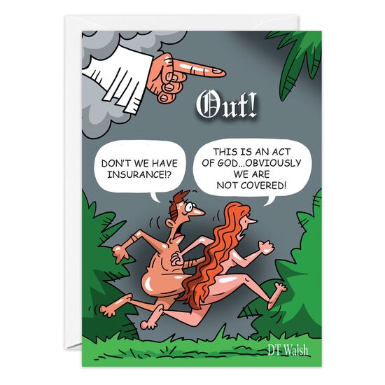 COVER: OUT! Don't we have insurance!? This is an act of God. Obviously we are not covered! INSIDE: It's your birthday. . . Be Good!