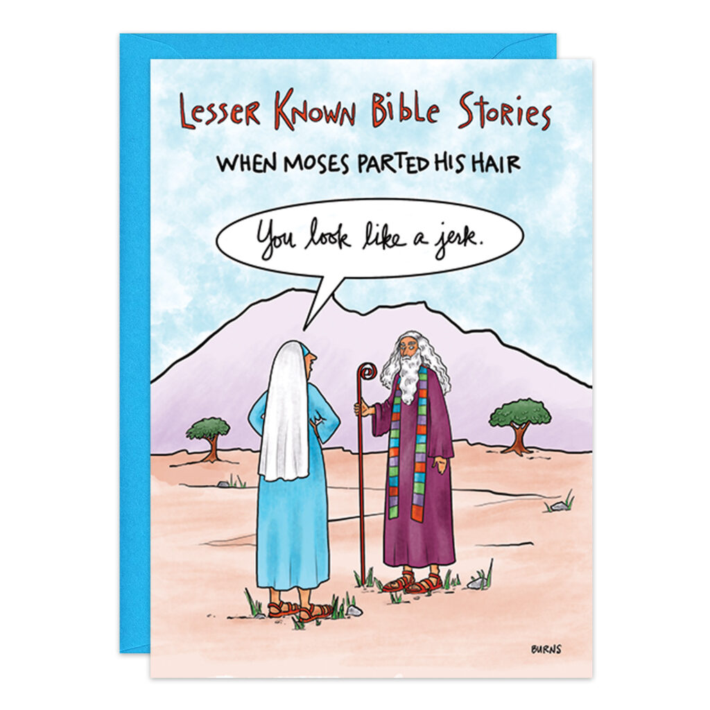 The amusing Lesser Known Bible Stories birthday card, product 9357, depicts a cartoon where Moses humorously parts his long hair with a staff, while another person remarks, You look like a jerk.