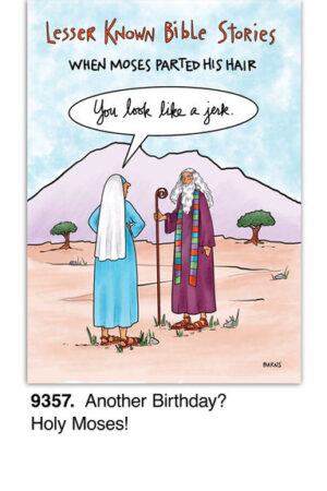 Cartoon titled Lesser Known Bible Stories shows Moses in the desert parting his long, gray hair. A person in a blue robe comments, You look like a jerk. Caption reads: Another Birthday? Look sharp with that hair, Holy Moses!