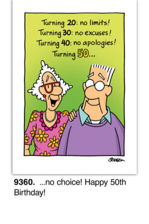 A charming image of an older couple graces Item 9360. The woman with white hair and pink glasses stands next to the man in a purple shirt. The card humorously reads: Turning 20: no limits! Turning 30: no excuses! Turning 40: no apologies! Turning 50... no choice! Celebrate with a smile!