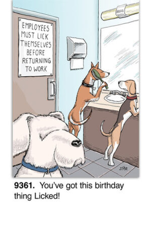 Cartoon featuring three dogs in a restroom; one licks its paw by a mirror. A sign says, Employees Must Lick Themselves before returning to work. Caption: You’ve got this Birthday Card thing licked!