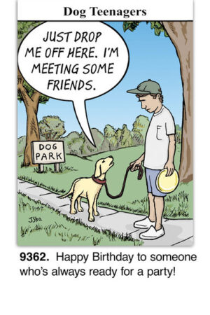 A cartoon depicts a man with a leashed dog saying, Just drop me off here. I'm meeting some friends, at a Dog Park sign. Caption: Happy Birthday to someone who's always ready for a party! Ideal for teens who adore fun and furry companions!