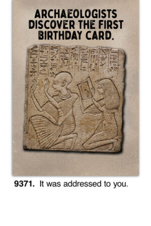 A funny illustration in ancient Egyptian-style depicts two figures with a tablet. The text above reads, Archaeologists discover the first birthday card. It was addressed to you is written below.