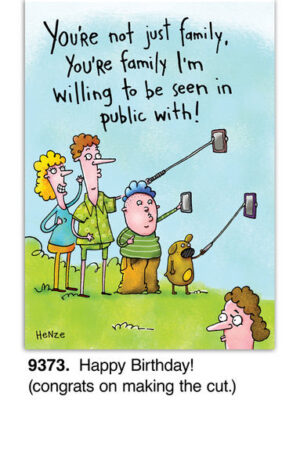 A cartoon of three people and a dog taking selfies with sticks. The text above reads, You're not just family, you're relatives I'm willing to be seen in public with! Below, Happy Birthday! Congrats on making the cut. Perfect for a memorable relative birthday card!