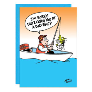 Cartoon of a man fishing from a boat who catches a toilet with a plant, saying, I’m sorry, did I catch you at a bad time? on an orange and blue background. Product Name: 9418.