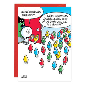 Cartoon of a lightbulb holding flowers, asking, “You’re bringing friends?” The group replies, “We’re Christmas Lights—when one goes out, we all do!” Perfect for a fun Christmas card. Product: 9450.