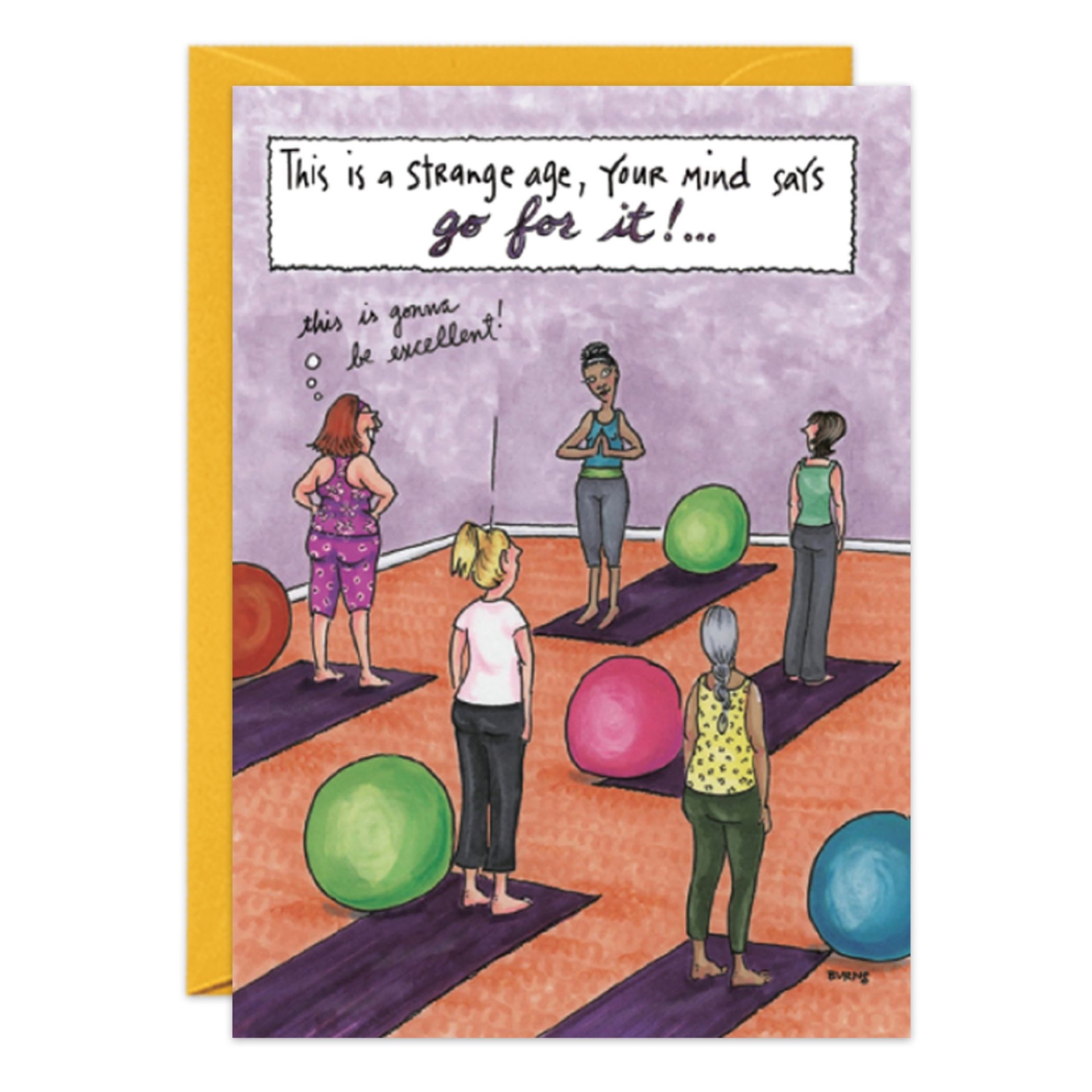 Five women in workout clothes stand on yoga mats with exercise balls as one instructs. Above them, text reads, "This is a strange age, your mind says go for it!" Includes a yellow envelope. Product: 8791.jpg Birthday Card.