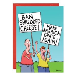 8811.jpg: Cartoon of two people holding protest signs—one says BAN SHREDDED CHEESE!, the other MAKE AMERICA GRATE AGAIN! A quirky, lighthearted birthday card scene with blue sky and green grass.