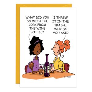 Two women sit at a table with two glasses of wine and an open bottle of 9264.jpg. One asks, “What did you do with the cork?” The other replies, “I threw it out... Why? Did you need it for a birthday card?”.
