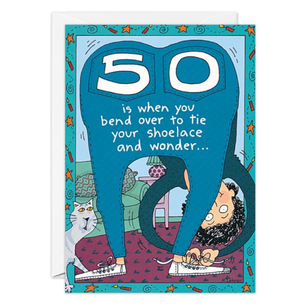 1742.jpg: A cartoon birthday card with a person in jeans bending over, "50" on their back, and the text "50 is when you bend over to tie your shoelace and wonder..." A cat and another person appear in the background.