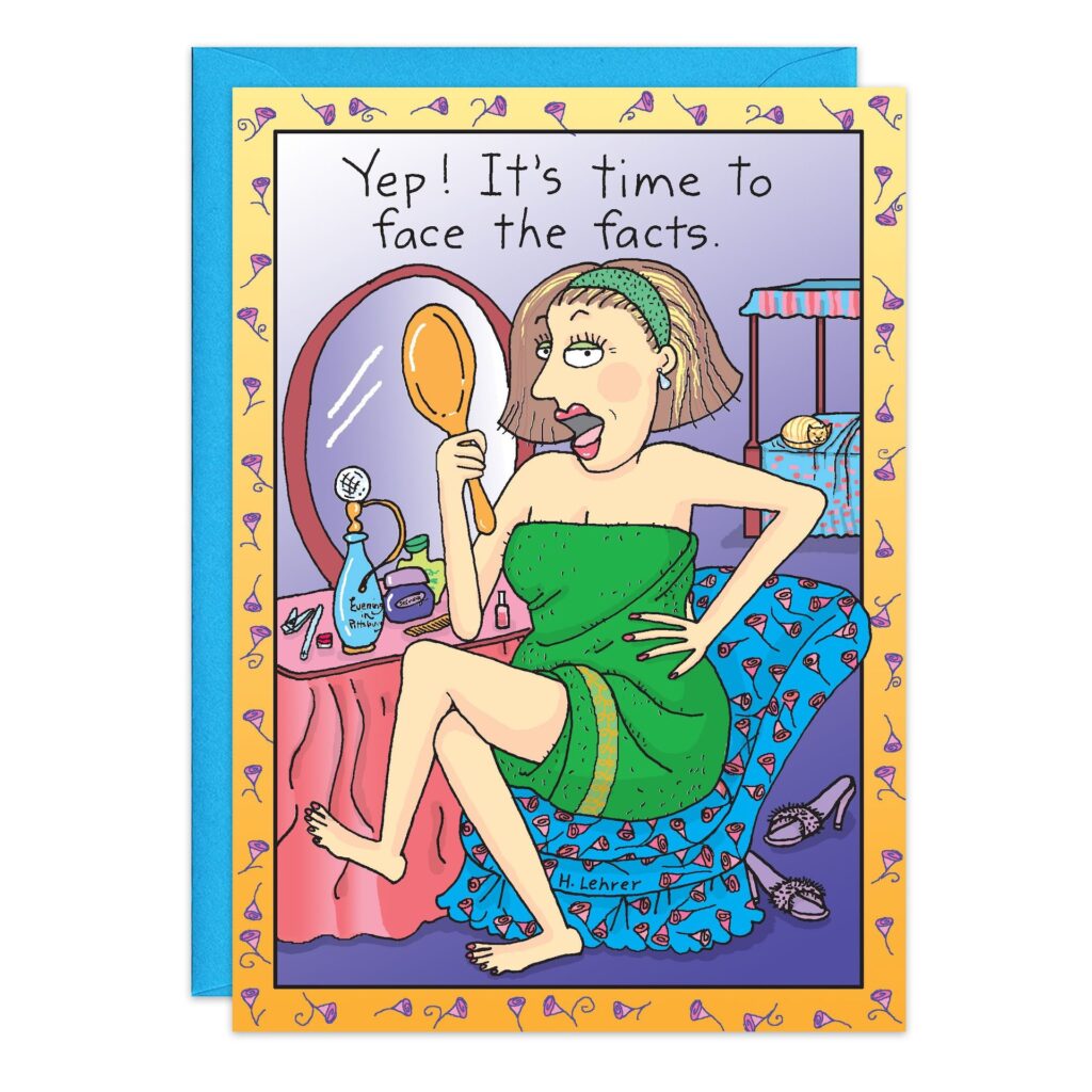 A colorful, whimsical birthday card (7215.jpg) shows a cartoon woman in a green towel and headband, shocked at her reflection—reminding you it’s time to face the facts!.