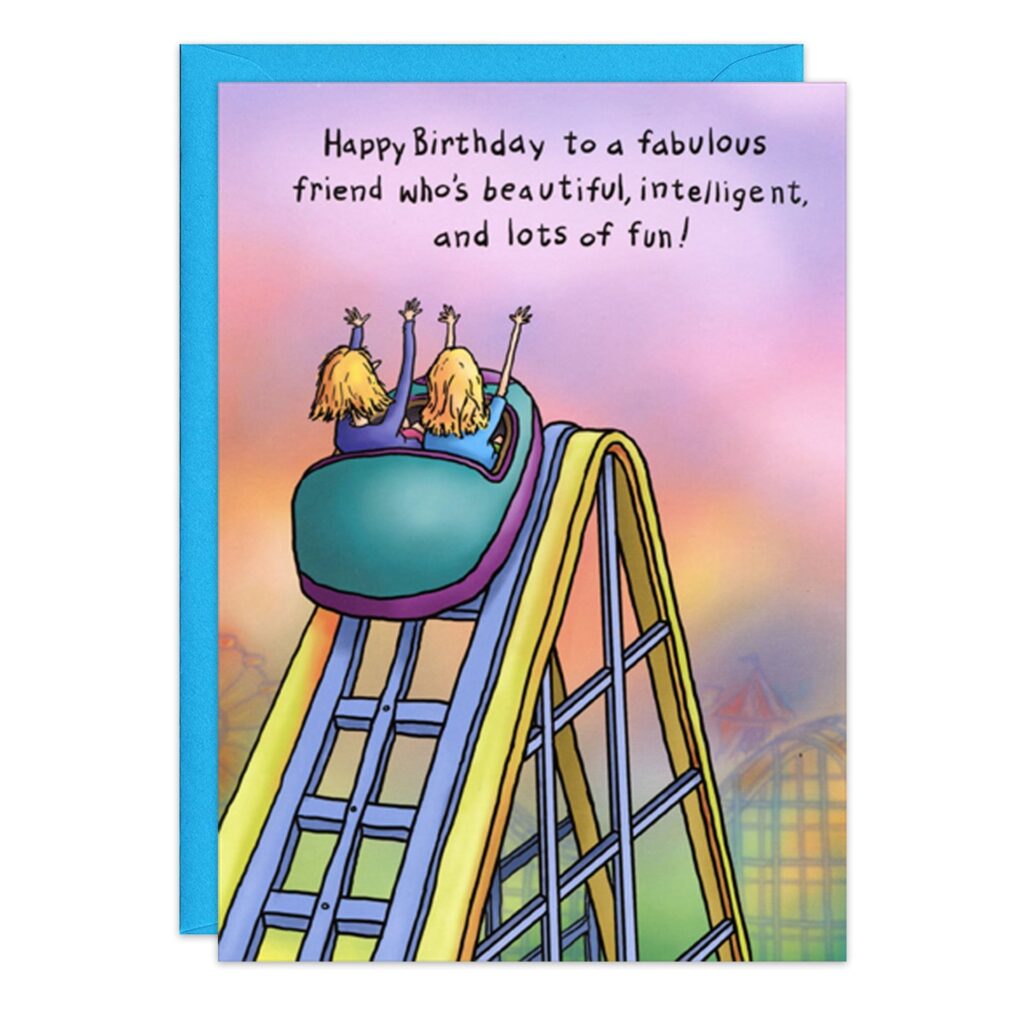 The 9025.jpg Friend Birthday Card features two people with raised arms on a roller coaster and the message: “Happy Birthday to a fabulous friend who's beautiful, intelligent, and lots of fun!” Includes a blue envelope.