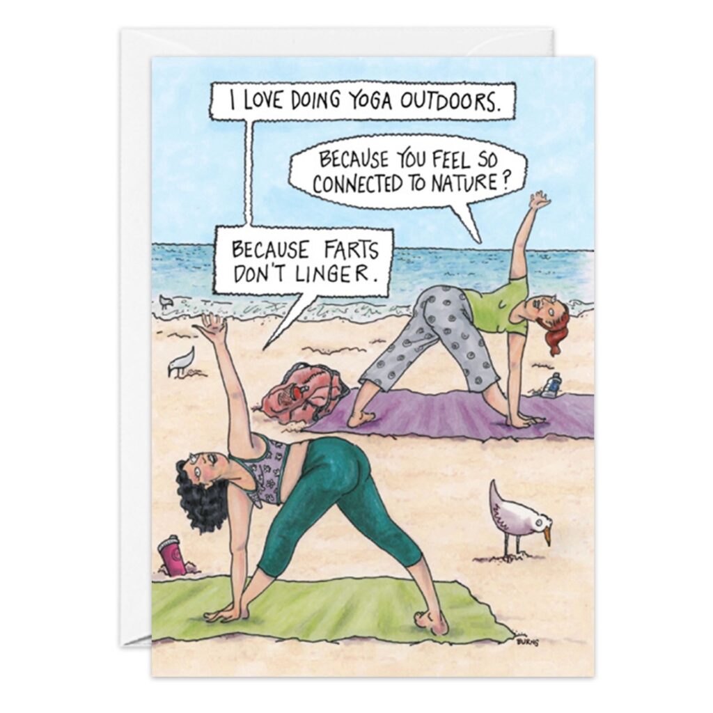 Cartoon from 9117.jpg: Three women do yoga on the beach. One loves outdoor yoga; another asks if it’s for nature. She replies, “Because farts don’t linger.” Hilarious for a birthday card!.