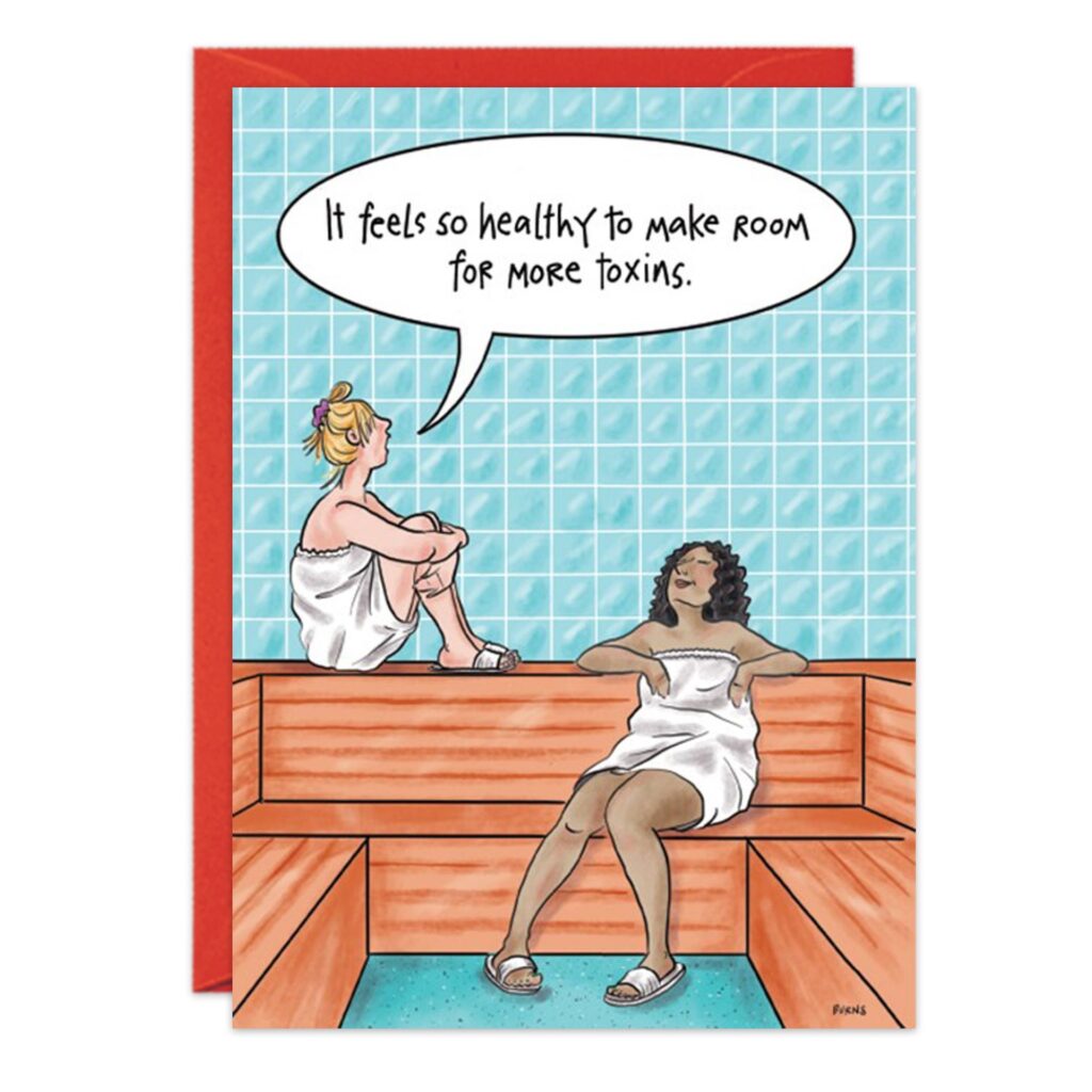Two women in towels relax in a tiled sauna; one says, "It feels so healthy to make room for more toxins." 9181.jpg is perfect for a quirky birthday card.