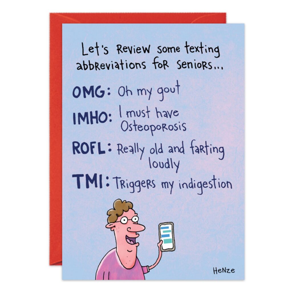 9239.jpg: A funny birthday card for seniors with a cartoon senior using a smartphone, featuring witty takes on texting lingo—OMG: Oh my gout; IMHO: I must have osteoporosis; ROFL: Really old and farting loudly; TMI: Triggers my indigestion.