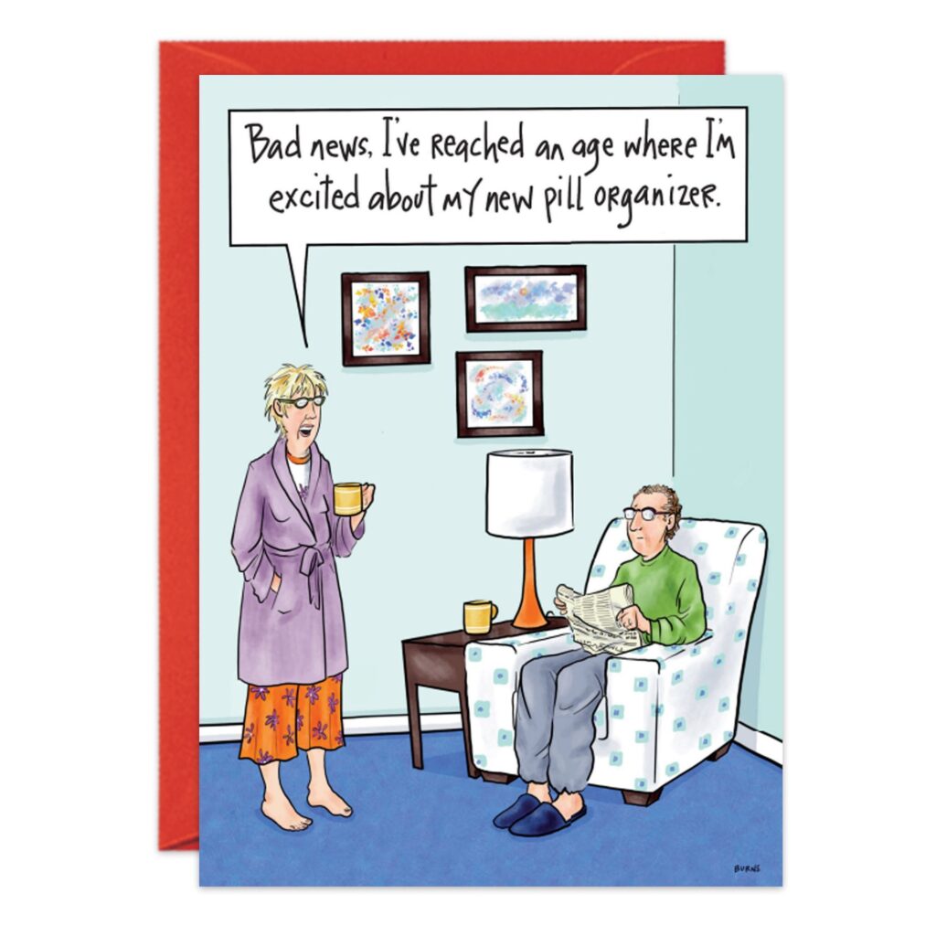 A cartoon for a birthday card (9252.jpg) shows an older woman in pajamas and robe with a mug, telling a man reading the newspaper, "Bad news. I’ve reached an age where I’m excited about my new pill organizer.