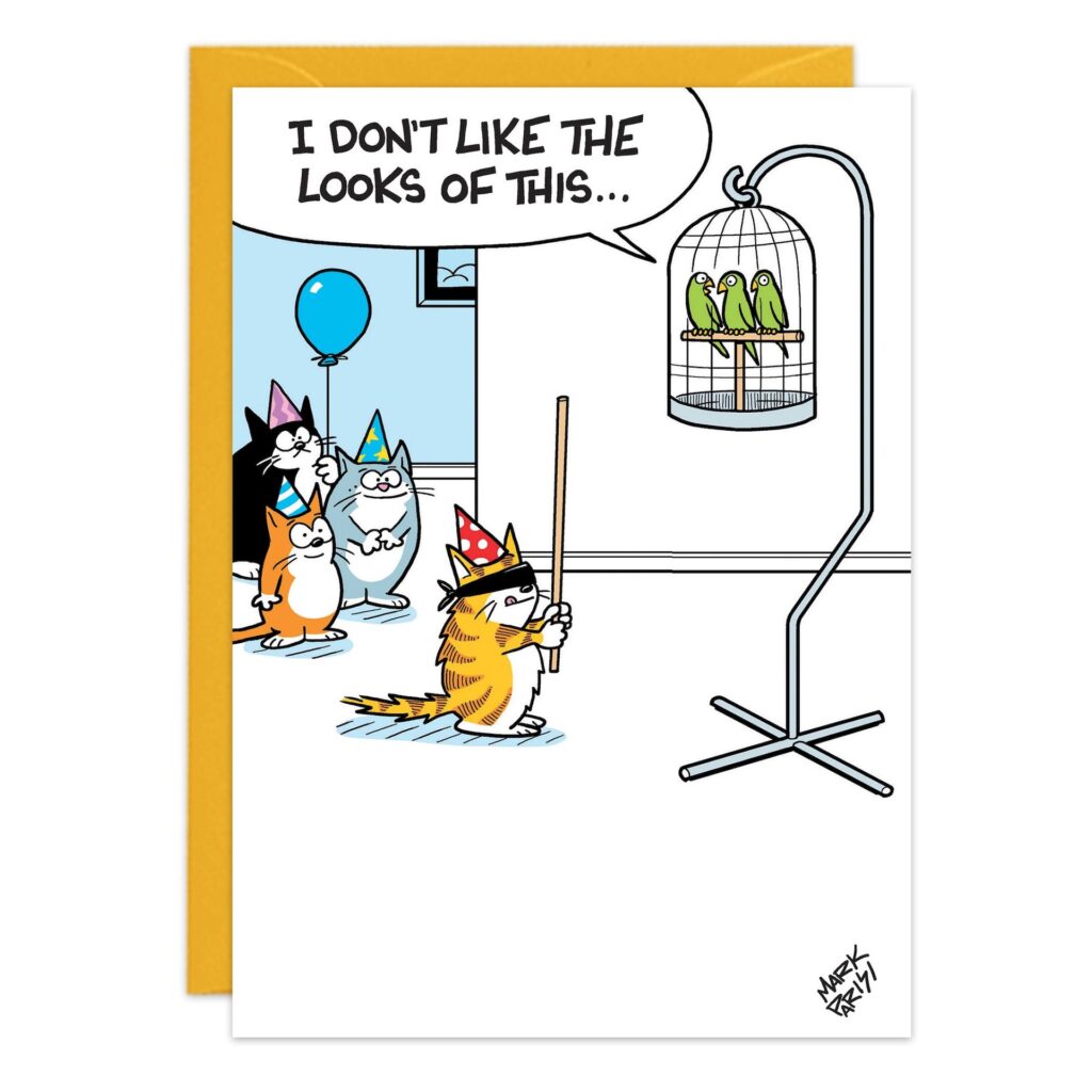 The 9273.jpg birthday card cartoon shows four cats in party hats watching a blindfolded cat with a stick approach a birdcage. Inside, a green bird says, "I don’t like the looks of this...