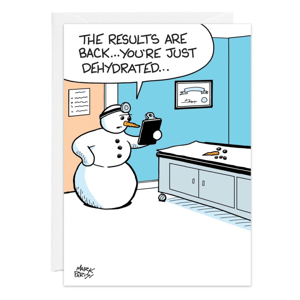 A snowman doctor tells his melting patient, now a puddle with a carrot and coal on the exam table, "The results are in… you're just dehydrated"—the perfect scene for the 9280.jpg Get Well Card!.