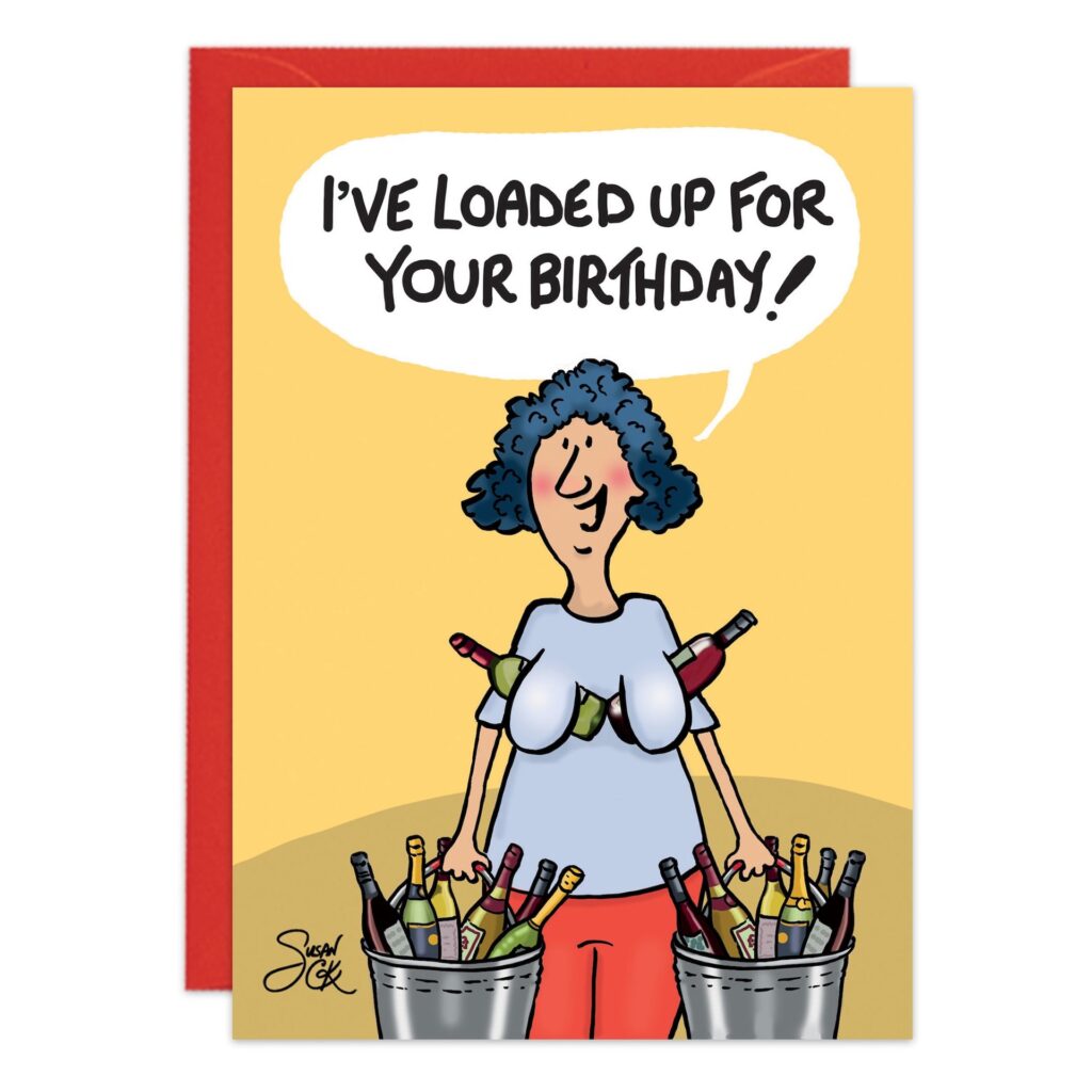 On a yellow background, a cartoon woman with curly hair grins and holds two buckets of wine bottles with more under her arms. A red birthday card is behind her. She says, "I've Loaded Up for your birthday!.