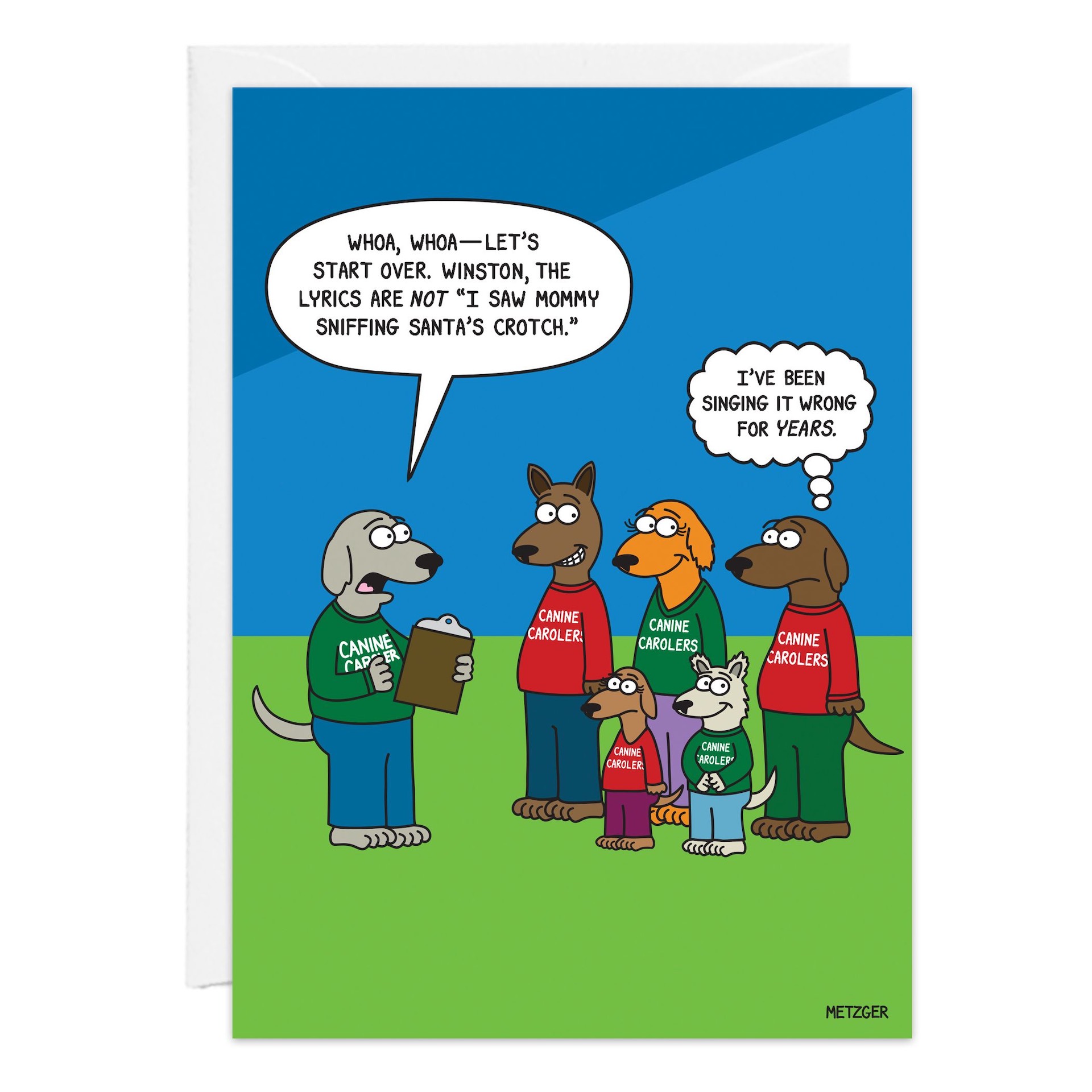 Cartoon image (9336.jpg) featuring five dogs in Canine Carolers sweaters—one with sheet music says the lyrics aren’t “I saw mommy sniffing Santa’s crotch,” while another thinks, “I’ve been singing it wrong for years.” Fun Christmas card!.