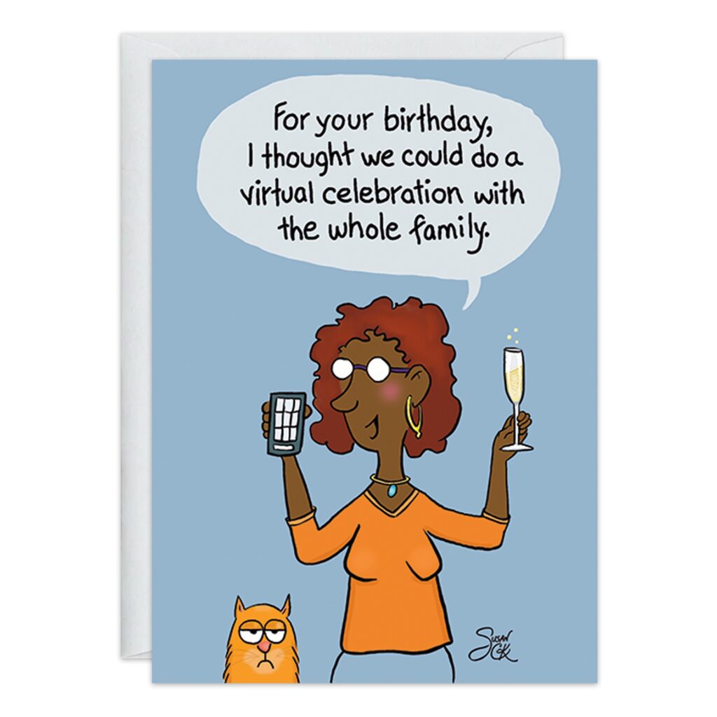 9368.jpg: Illustration for a Birthday Card—A woman raises a glass of champagne beside a grumpy orange cat. The speech bubble reads, "For your birthday, I thought we could do a virtual celebration with the whole family.