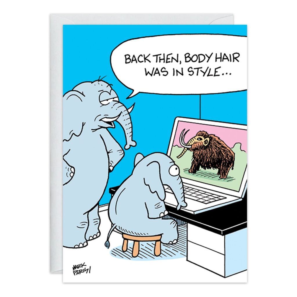 On a light blue card (9378.jpg), two cartoon elephants eye a screen with a woolly mammoth. One quips, "Back then, body hair was in style." This humorous birthday card brings fun and laughter to any celebration.
