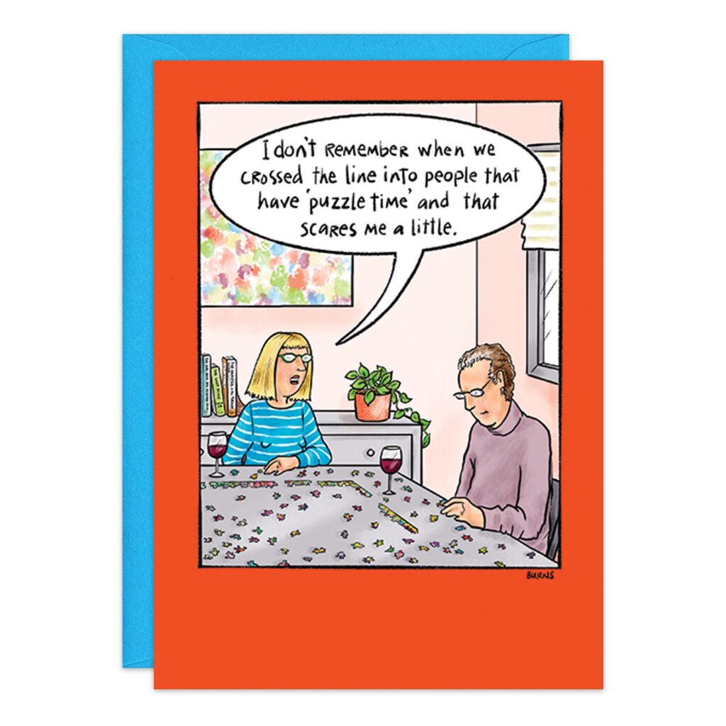 A cartoon from 9382.jpg shows a woman and man at a table with a puzzle and wine. The woman says, "I don’t remember when we crossed the line into people that have Puzzle Time—and that scares me a little." Great for birthday cards!.