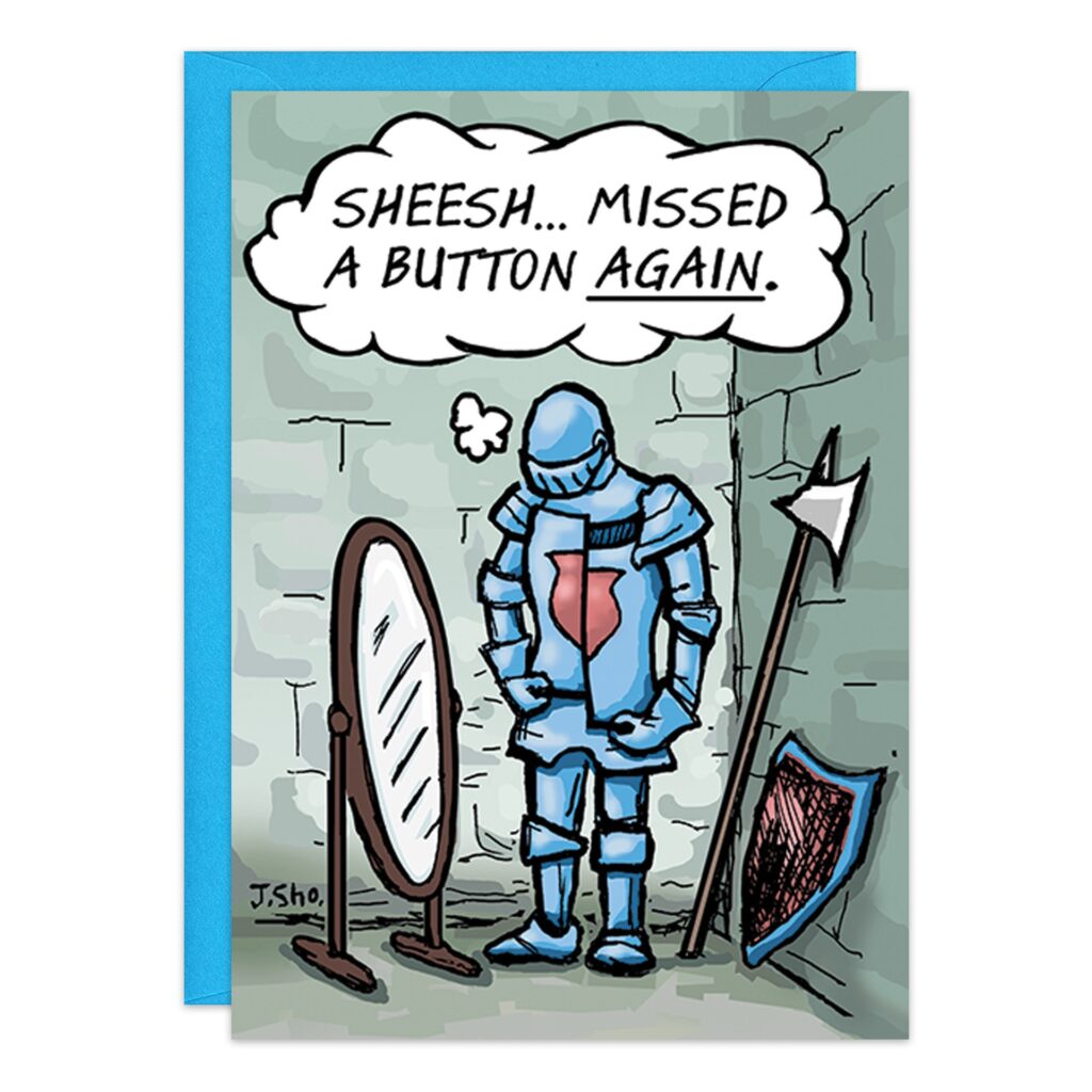 9413.jpg features a cartoon knight in blue armor checking his reflection and thinking, "Sheesh... missed a button again." A shield and spear rest nearby—ideal for a humorous birthday card about forgetful moments!.