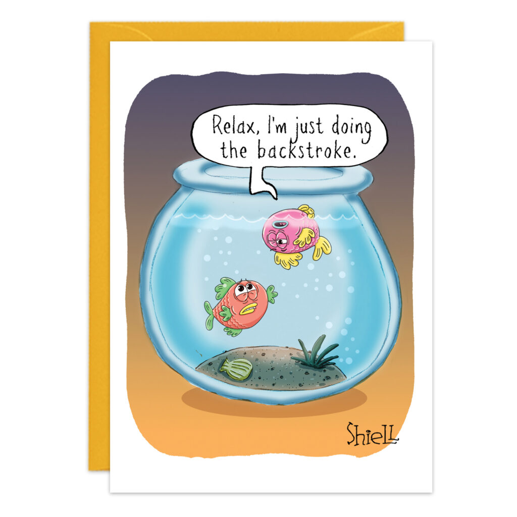 Birthday card 9464 features two colorful fish in a bowl. One floats upside down, saying, "Relax, I'm just doing the backstroke," while the other looks worried. The artwork is signed SHIELL.