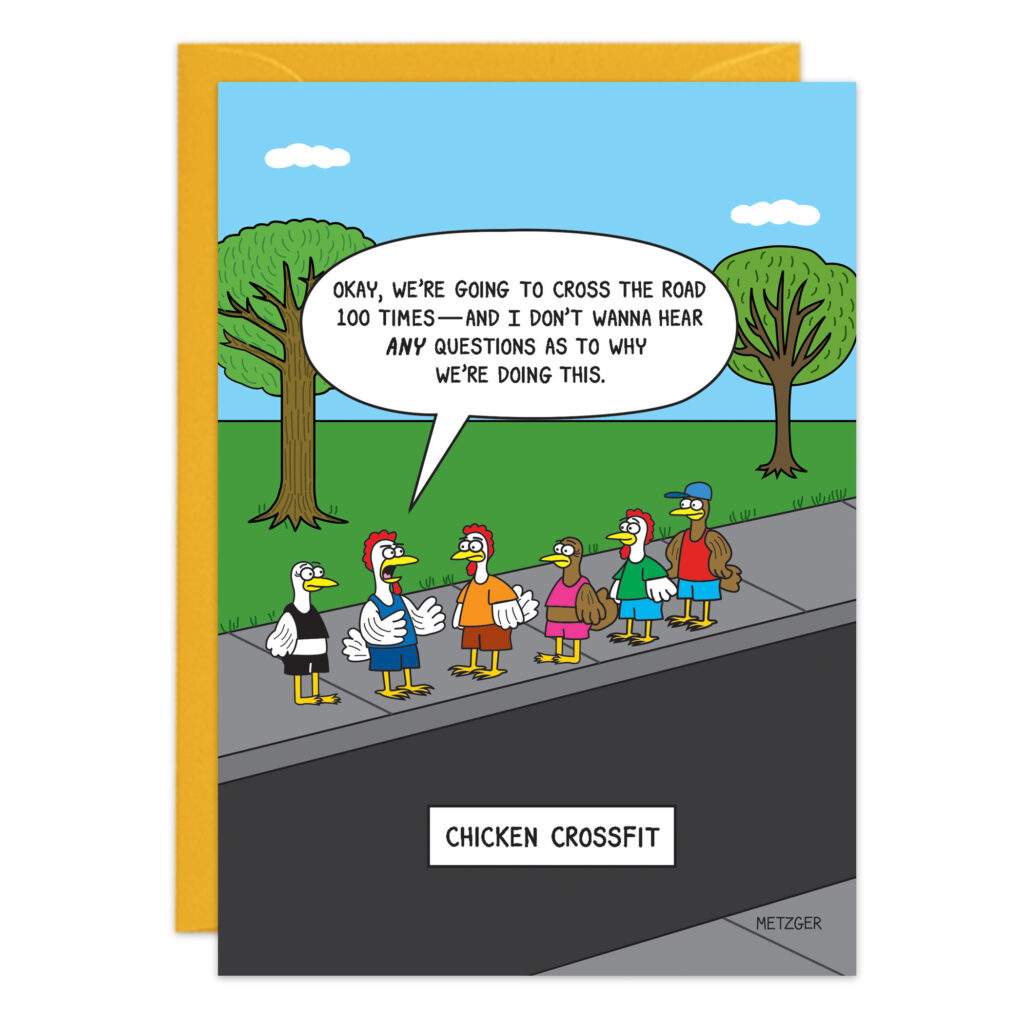 Cartoon of six chickens in workout gear on a sidewalk. One says, “We’re crossing the road 100 times—no questions why.” 9466 makes a hilarious Chicken Crossfit birthday card.