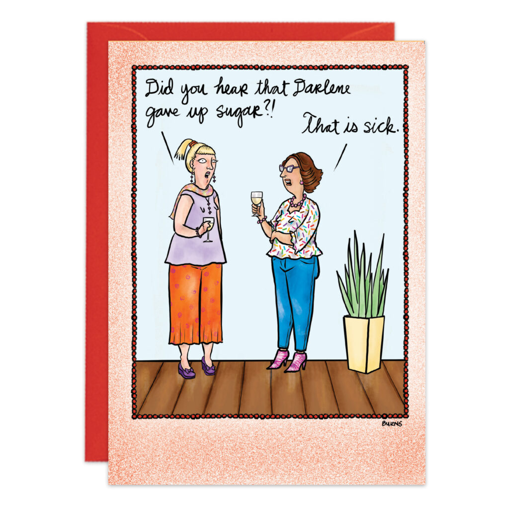 Two women talk indoors, one holding a drink. “Did you hear that Darlene gave up sugar?!” says one. “That is sick,” replies the other. Nearby, a potted plant sits beside product 9473, a Sugar Birthday Card with a red envelope behind it.