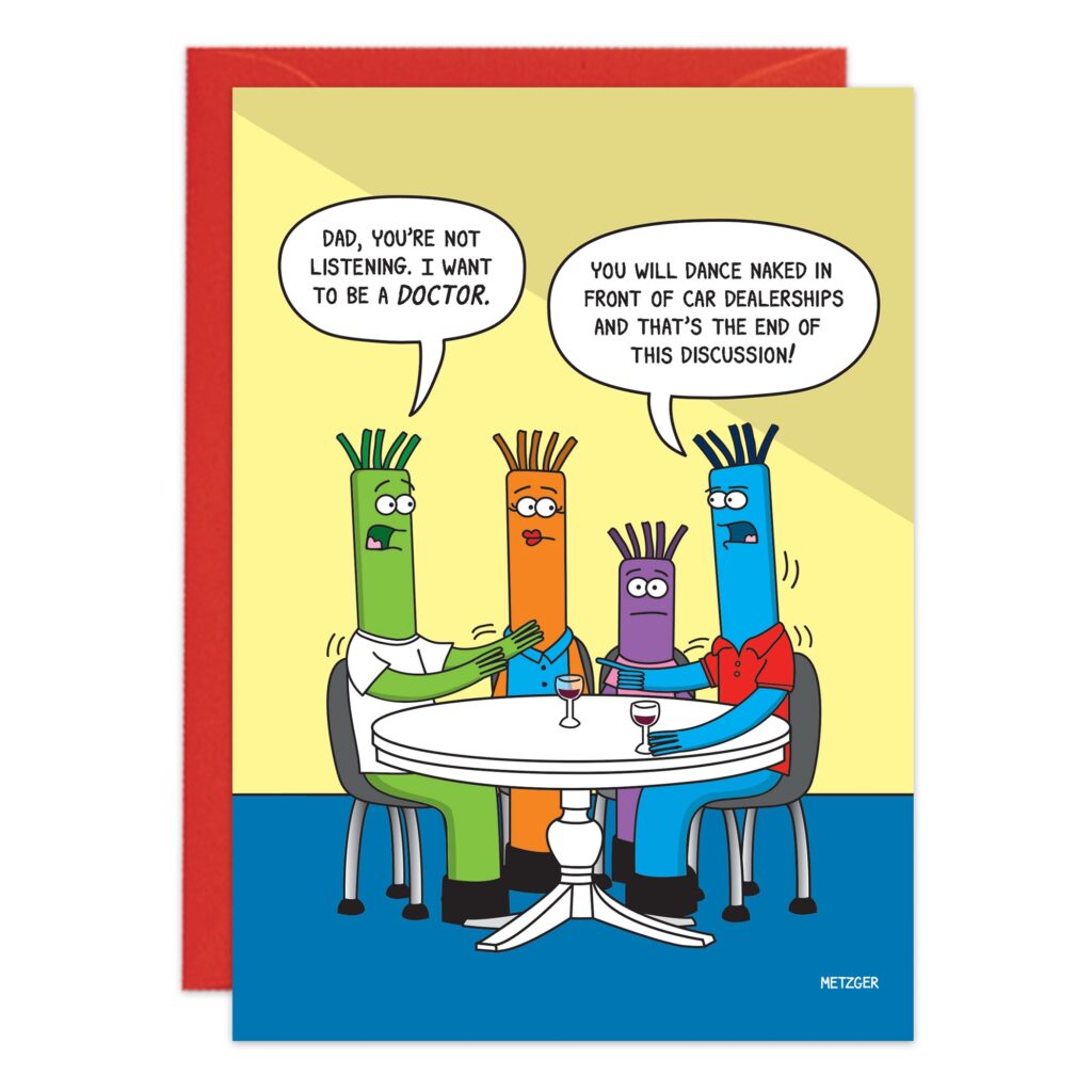 Cartoon 9486: Four stick figures at a table. One says, "Dad, you’re not listening—I want to be a doctor." Another replies, "You will dance naked in front of car dealerships and that’s final!.