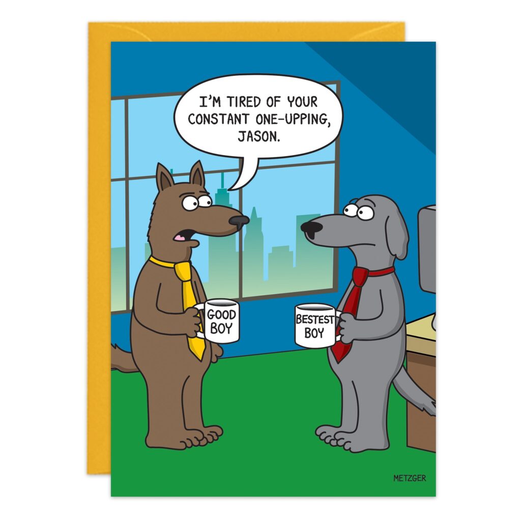 Cartoon of two dogs in an office, both in ties with mugs; one says "Good Boy," the other "Bestest Boy." The first dog complains, “I’m tired of your constant one-upping, Jason.” Product: 9502.