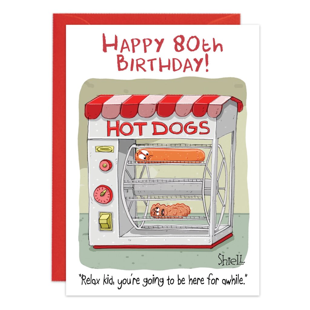 The 9518 birthday card features two aging hot dogs in a rotating warmer, with the message "Happy 80th Birthday!" and the caption, "Relax kid, you’re going to be here for awhile.